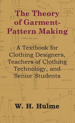 Theory of Garment-Pattern Making - A Textbook for Clothing Designers, Teachers of Clothing Technology, and Senior Students - Hulme, W. H.