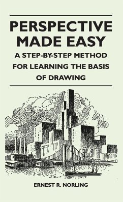 Perspective Made Easy - A Step-By-Step Method for Learning the Basis of Drawing - Norling, Ernest R.