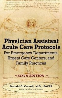 Physician Assistant Acute Care Protocols - SIXTH EDITION: For Emergency Departments, Urgent Care Centers, and Family Practices - Correll, Donald