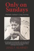 Only on Sundays: Mahalia Jackson's Long Journey