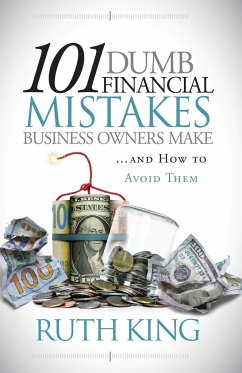 101 Dumb Financial Mistakes Business Owners Make and How to Avoid Them - King, Ruth