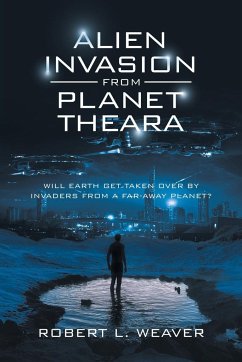 Alien Invasion from Planet Theara - Weaver, Robert L.