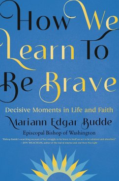 How We Learn to Be Brave: Decisive Moments in Life and Faith - Edgar Budde, Mariann