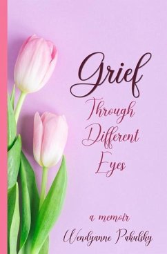 Grief Through Different Eyes: A Memoir - Pakulsky, Wendyanne