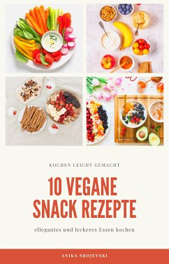 10 vegane Snack Rezepte - für ihre Küche (eBook, ePUB) - Srojevski, Anika