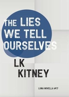 The Lies We Tell Ourselves (eBook, ePUB) - Kitney, Lk