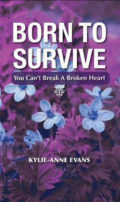 Born To Survive: You Can't Break A Broken Heart (eBook, ePUB) - Evans, Kylie-Anne