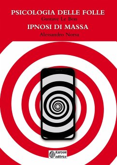 Psicologia delle folle - Ipnosi di massa (eBook, ePUB) - Norsa, Alessandro; Le Bon, Gustave