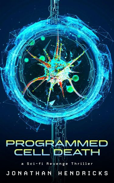 Programmed Cell Death: a Sci-fi Revenge Thriller (eBook, ePUB) Programmed Cell Death: a Sci-fi Revenge Thriller (eBook, ePUB)