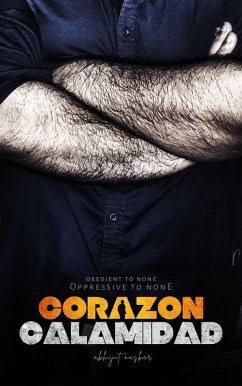 Corazon Calamidad: Obedient to None, Oppressive to None (eBook, ePUB) - Naskar, Abhijit Corazon Calamidad: Obedient to None, Oppressive to None (eBook, ePUB) - Naskar, Abhijit