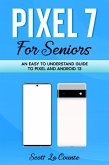 Pixel 7 for Seniors: An Easy to Understand Guide To Pixel and Android 13 (eBook, ePUB)