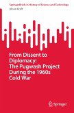 From Dissent to Diplomacy: The Pugwash Project During the 1960s Cold War (eBook, PDF)