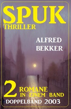 Spuk Thriller Doppelband 2003 - 2 Romane in einem Band (eBook, ePUB) - Bekker, Alfred