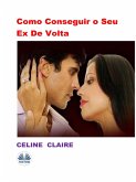 Como Conseguir O Seu Ex De Volta (eBook, ePUB) Como Conseguir O Seu Ex De Volta (eBook, ePUB)