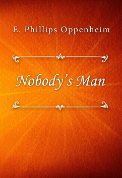 Nobody’s Man (eBook, ePUB) - Phillips Oppenheim, E.