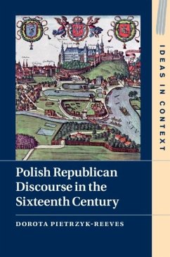 Polish Republican Discourse in the Sixteenth Century (eBook, PDF) - Pietrzyk-Reeves, Dorota