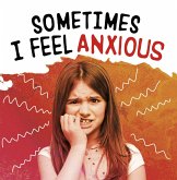 Sometimes I Feel Anxious (eBook, ePUB) Sometimes I Feel Anxious (eBook, ePUB)
