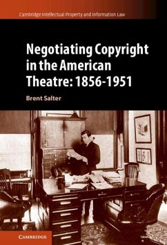 Negotiating Copyright in the American Theatre: 1856-1951 (eBook, PDF) - Salter, Brent S.