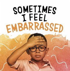 Sometimes I Feel Embarrassed (eBook, ePUB) - Jaycox, Jaclyn Sometimes I Feel Embarrassed (eBook, ePUB) - Jaycox, Jaclyn