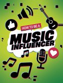 How to be a Music Influencer (eBook, ePUB) How to be a Music Influencer (eBook, ePUB)