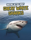 Busting Myths About Great White Sharks (eBook, ePUB)