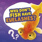 Why Don't Fish Have Eyelashes? (eBook, ePUB)