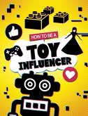 How to be a Toy Influencer (eBook, ePUB) How to be a Toy Influencer (eBook, ePUB)