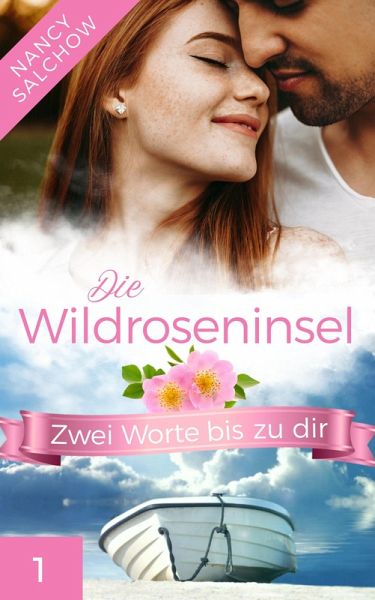 Die Wildroseninsel: Zwei Worte bis zu dir (eBook, ePUB)