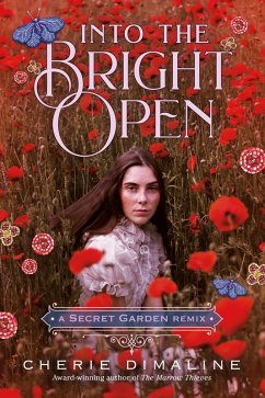 Into the Bright Open: A Secret Garden Remix (eBook, ePUB) - Dimaline, Cherie