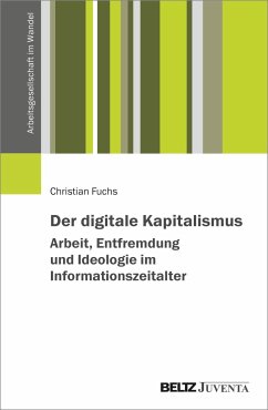 Der digitale Kapitalismus. Arbeit, Entfremdung und Ideologie im Informationszeitalter - Fuchs, Christian