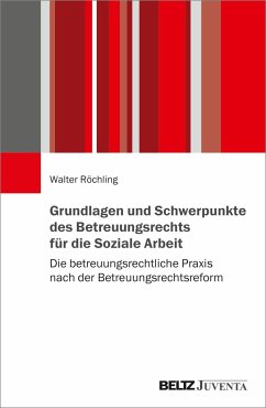 Grundlagen und Schwerpunkte des Betreuungsrechts für die Soziale Arbeit - Röchling, Walter