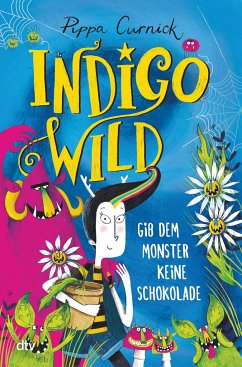 Gib dem Monster keine Schokolade / Indigo Wild Bd.1 - Curnick, Pippa