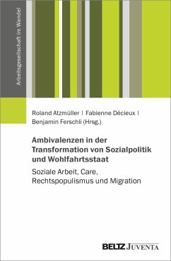 Ambivalenzen in der Transformation von Sozialpolitik und Wohlfahrtsstaat - Atzmüller, Roland; Décieux, Fabienne; Ferschli, Benjamin