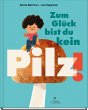 Zum Glück bist du kein Pilz! - Bild 1