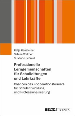 Professionelle Lerngemeinschaften für Schulleitungen und Lehrkräfte - Kansteiner, Katja;Welther, Sabine;Schmid, Susanne