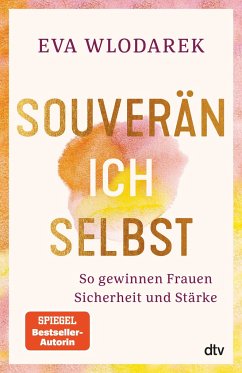 Souverän ich selbst So gewinnen Frauen Sicherheit und Stärke - Wlodarek, Eva