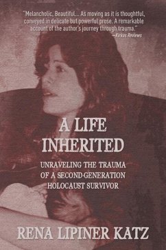 A Life Inherited: Unraveling the Trauma of a Second-Generation Holocaust Survivor - Katz, Rena Lipiner