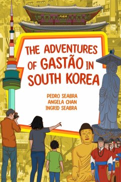 The Adventures of Gastão in South Korea (eBook, ePUB) - Seabra, Ingrid; Seabra, Pedro; Chan, Angela