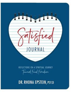 Satisfied Journal: Reflections on a Spiritual Journey Towards Food Freedom - Epstein, Rhona