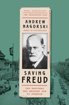 Saving Freud: The Rescuers Who Brought Him to Freedom - Nagorski, Andrew