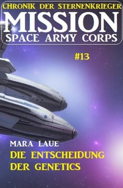 Cover Mission Space Army Corps 13: ¿Die Entscheidung der Genetics: Chronik der Sternenkrieger (eBook, ePUB)