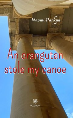 An orangutan stole my canoe (eBook, ePUB) - Parkyn, Naomi