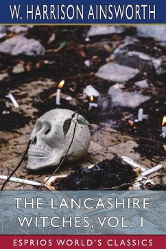 The Lancashire Witches, Vol. 1 (Esprios Classics) - Ainsworth, W. Harrison