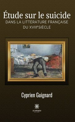 Étude sur le suicide dans la littérature française du XVIIIe siècle (eBook, ePUB) - Guignard, Cyprien