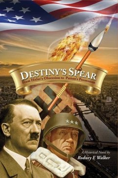 Destiny's Spear: From Hitler's Obsession to Patton's Possession - Walker, Rodney E.