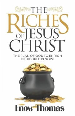 The Riches of Jesus Christ: The Plan of God to Enrich His People Is Now - Thomas, Enow