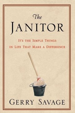 The Janitor: It's the Simple Things in Life That Make the Difference - Savage, Gerry