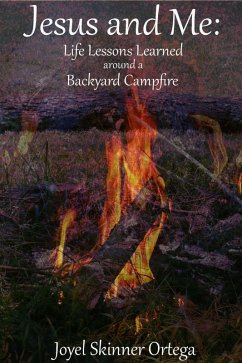 Cover Jesus and Me: Life Lessons Learned Around A Backyard Campfire (eBook, ePUB)