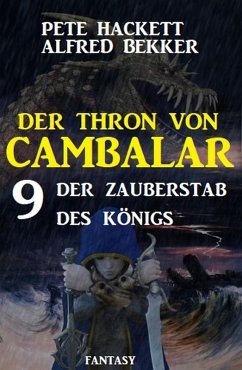 ¿ Der Zauberstab des Königs Der Thron von Cambalar 9 (eBook, ePUB) - Hackett, Pete; Bekker, Alfred