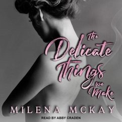 The Delicate Things We Make - McKay, Milena